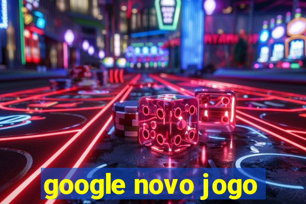 google novo jogo